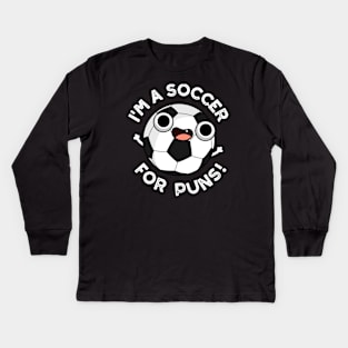 I'm A Soccer For Puns Funny Sports Pun Kids Long Sleeve T-Shirt